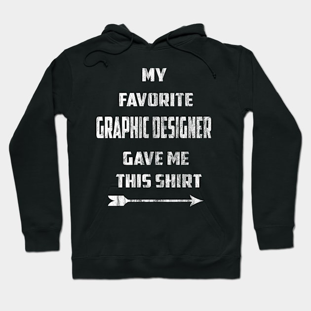 My Favorite Graphic Designer  Gave Me This Shirt Hoodie by familycuteycom